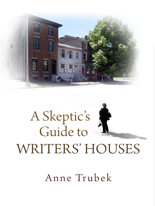 Title details for A Skeptic's Guide to Writers' Houses by Anne Trubek - Available